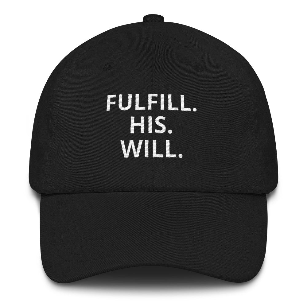 FULFILL. HIS. WILL. CAP