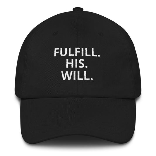 FULFILL. HIS. WILL. CAP